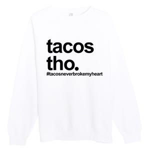 The Tacos Tho Tacos Never Broken My Heart Premium Crewneck Sweatshirt