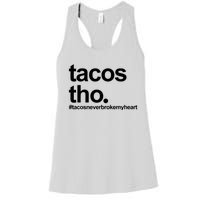 The Tacos Tho Tacos Never Broken My Heart Women's Racerback Tank