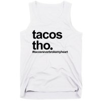 The Tacos Tho Tacos Never Broken My Heart Tank Top