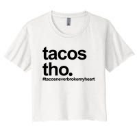 The Tacos Tho Tacos Never Broken My Heart Women's Crop Top Tee