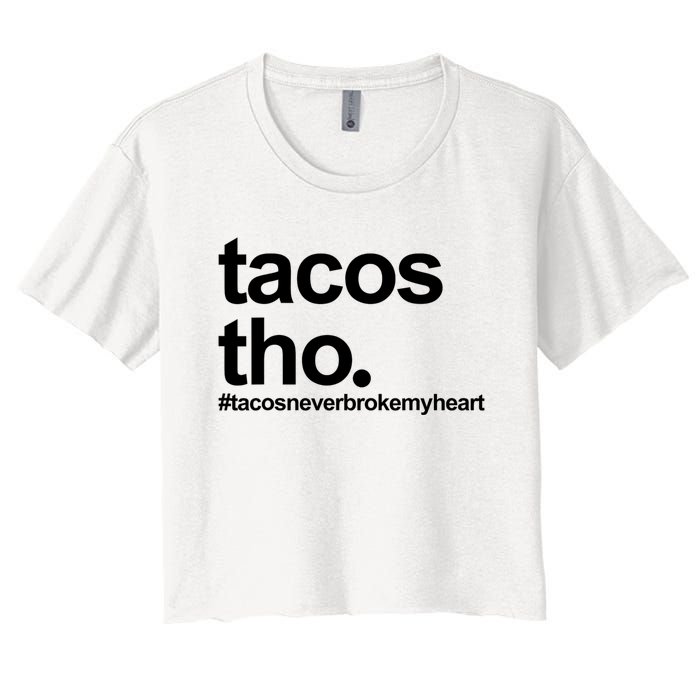 The Tacos Tho Tacos Never Broken My Heart Women's Crop Top Tee