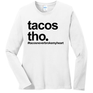 The Tacos Tho Tacos Never Broken My Heart Ladies Long Sleeve Shirt