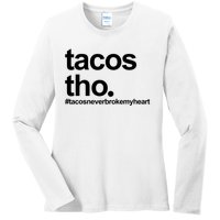 The Tacos Tho Tacos Never Broken My Heart Ladies Long Sleeve Shirt