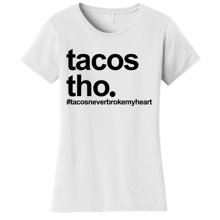 The Tacos Tho Tacos Never Broken My Heart Women's T-Shirt