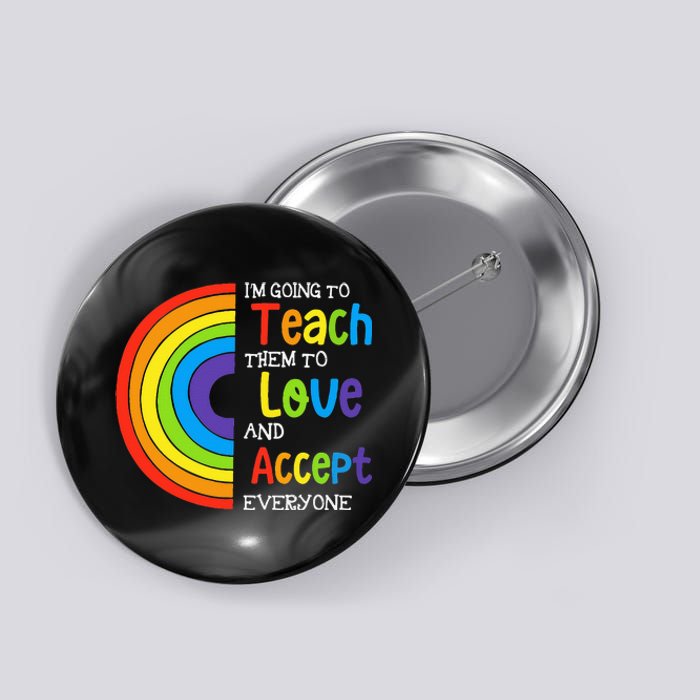 Teach Them To Love And Accept Everyone Teacher Pride LGBT Button