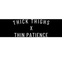 Thick Thighs Thin Patience Bumper Sticker