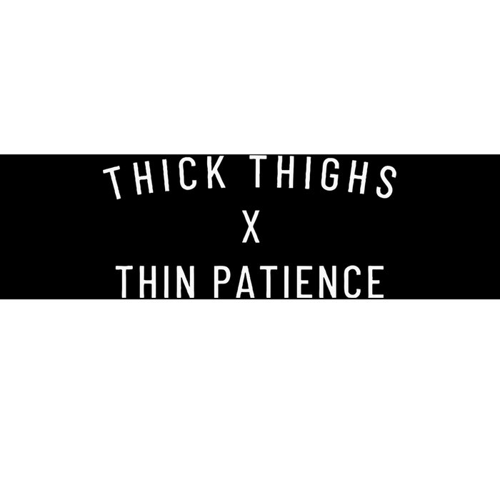 Thick Thighs Thin Patience Bumper Sticker