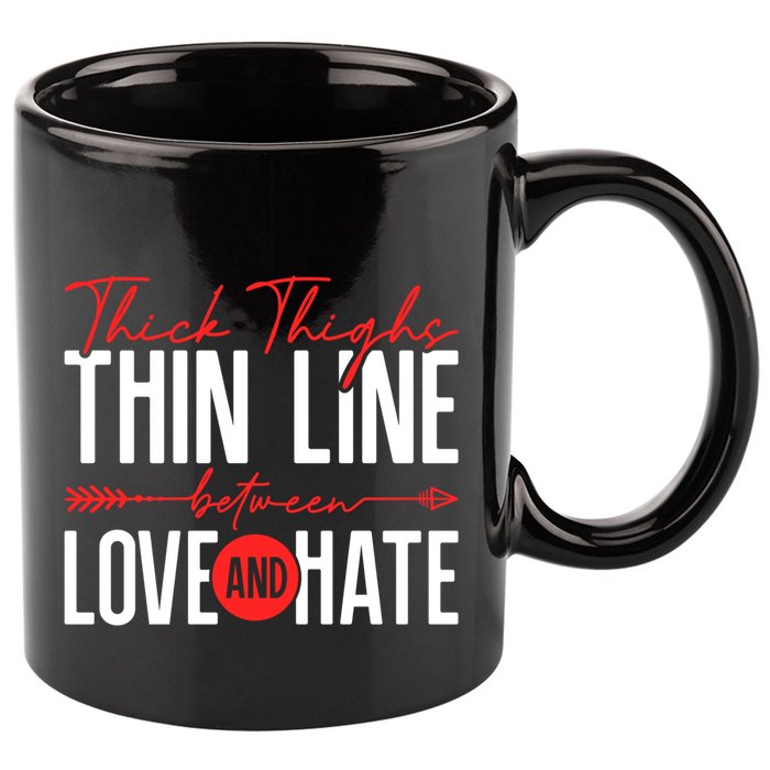 Thick Thighs Thin Line Between Love And Hate ValentineS Day Gift 11oz C Handle Ceramic Mug