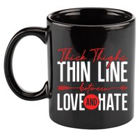 Thick Thighs Thin Line Between Love And Hate ValentineS Day Gift 11oz C Handle Ceramic Mug