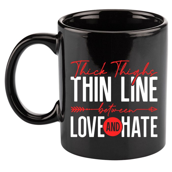 Thick Thighs Thin Line Between Love And Hate ValentineS Day Gift 11oz C Handle Ceramic Mug