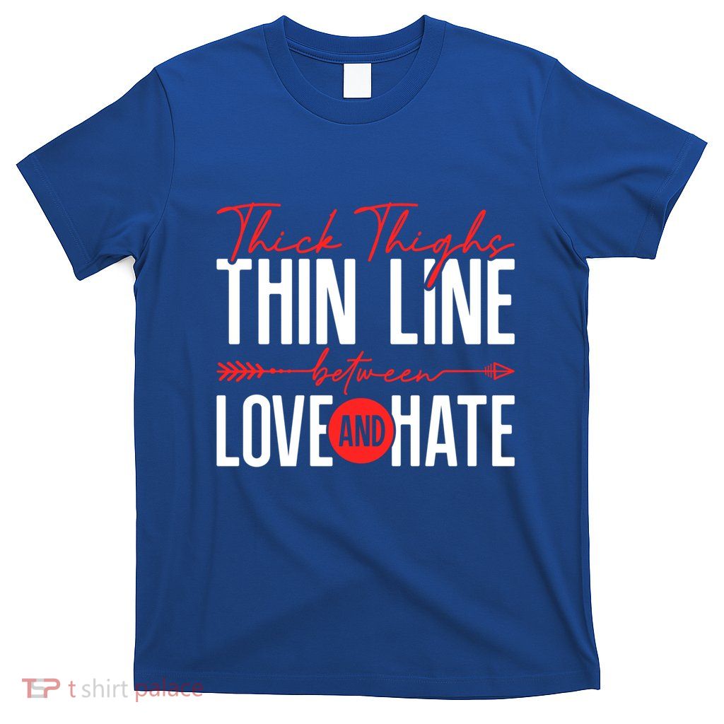 Thick Thighs Thin Line Between Love And Hate ValentineS Day Gift T-Shirt