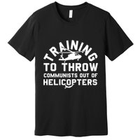Training To Throw Communists Out Of Helicopters Premium T-Shirt