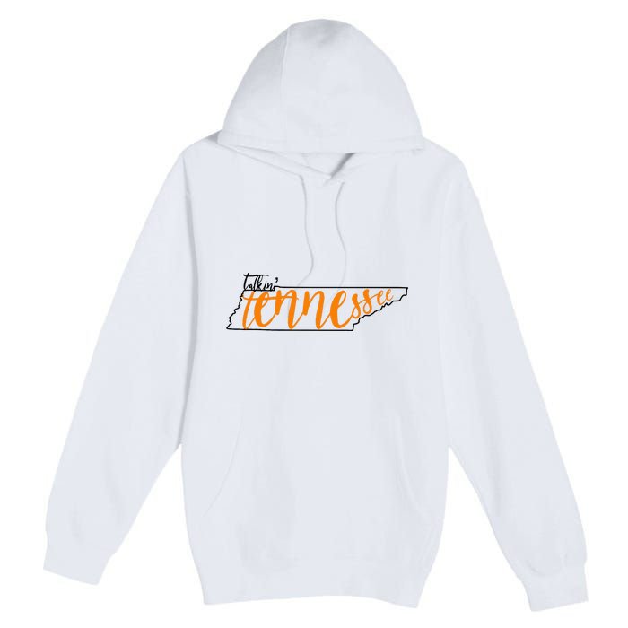 Talkin Tennessee Talking Tennessee Tn Orange White Outfits Premium Pullover Hoodie