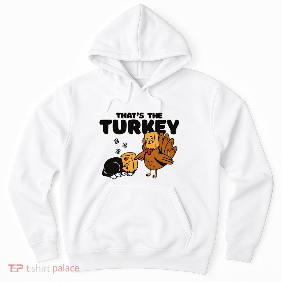 Thats The Turkey Funny Thanksgiving Cat Fake Turkey Meow Gift Hoodie