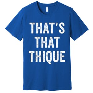 Thats That Thique Cute Concert Outfit Premium T-Shirt