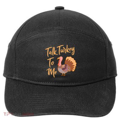 Thankgiving Turkey Talk Turkey To Me Big Meaningful Gift 7-Panel Snapback Hat