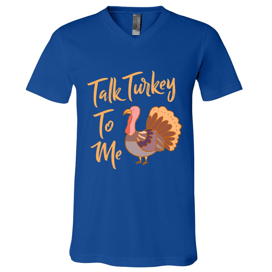 Thankgiving Turkey Talk Turkey To Me Big Meaningful Gift V-Neck T-Shirt