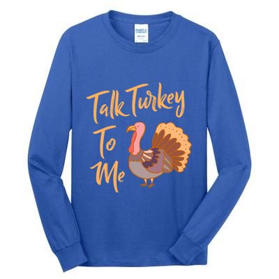 Thankgiving Turkey Talk Turkey To Me Big Meaningful Gift Tall Long Sleeve T-Shirt