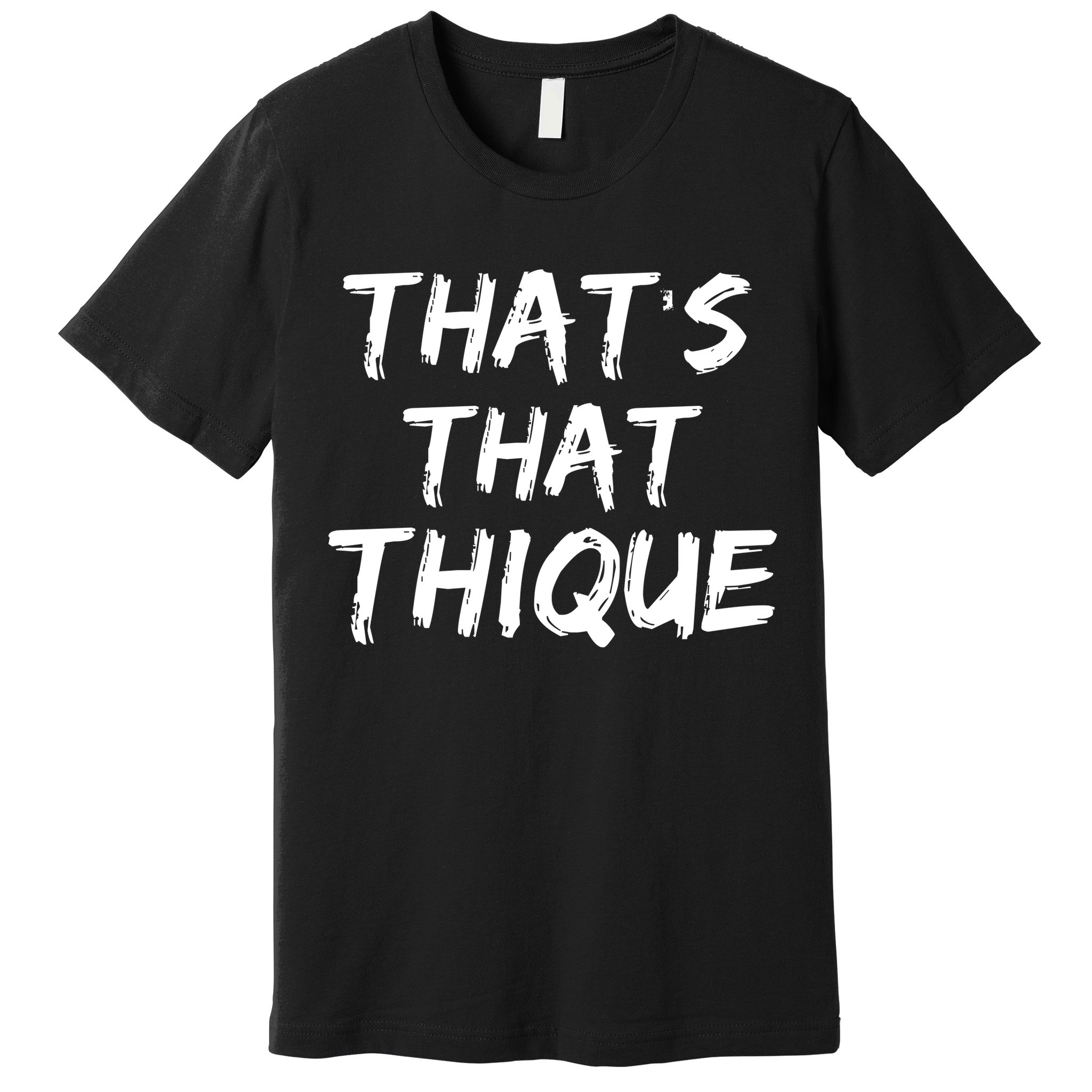 Thats That Thique Premium T-Shirt