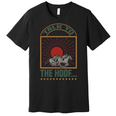 Talk To The Hoof Premium T-Shirt