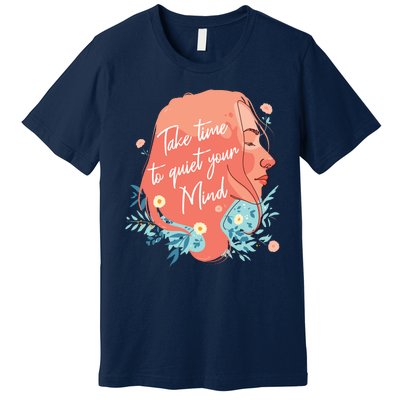 Take Time To Quiet Your Mind Premium T-Shirt