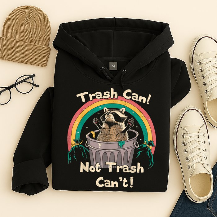 Trash Talker Trash Can Not Trash Can Hoodie