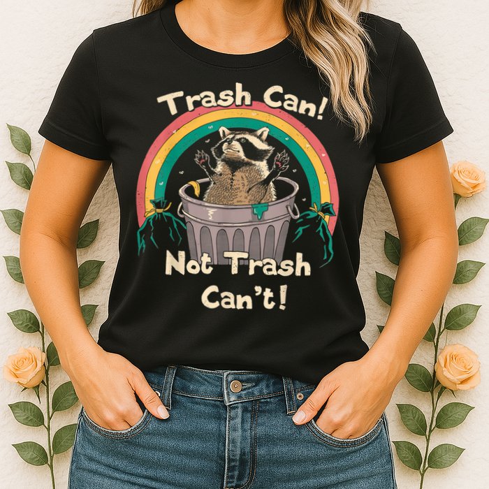 Trash Talker Trash Can Not Trash Can Womens T-Shirt