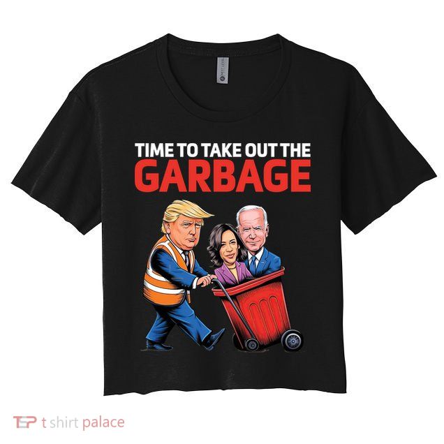 Time To Take Out The Garbage Funny Trump Anti Harris Biden Crop Top