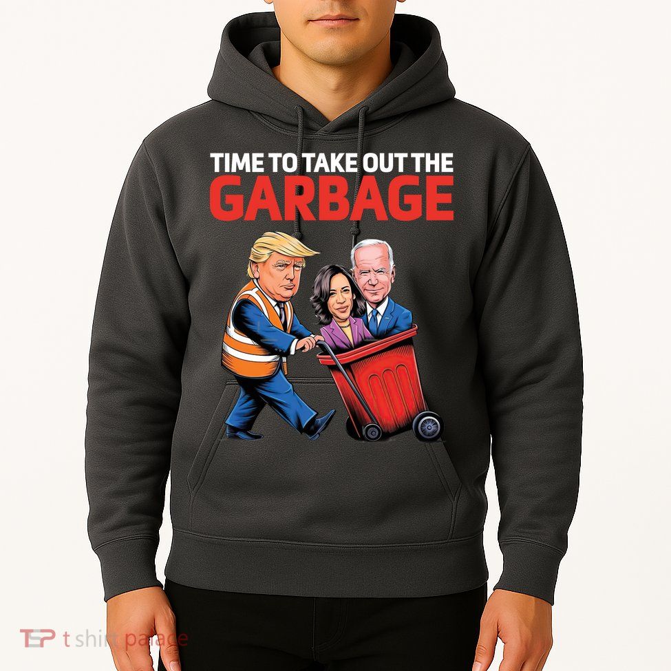 Time To Take Out The Garbage Funny Trump Anti Harris Biden Hoodie