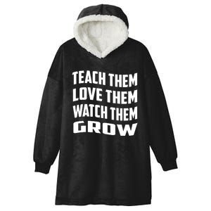 Teacher Teach Them Love Them Watch Them Grow Cute Gift Hooded Wearable Blanket