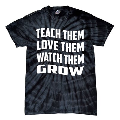 Teacher Teach Them Love Them Watch Them Grow Cute Gift Tie-Dye T-Shirt