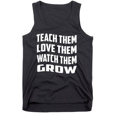 Teacher Teach Them Love Them Watch Them Grow Cute Gift Tank Top