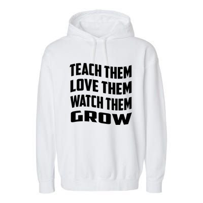 Teacher Teach Them Love Them Watch Them Grow Cute Gift Garment-Dyed Fleece Hoodie