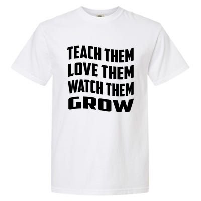 Teacher Teach Them Love Them Watch Them Grow Cute Gift Garment-Dyed Heavyweight T-Shirt