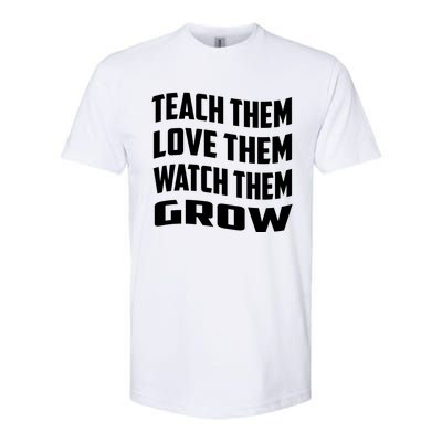 Teacher Teach Them Love Them Watch Them Grow Cute Gift Softstyle CVC T-Shirt