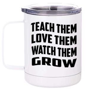 Teacher Teach Them Love Them Watch Them Grow Cute Gift 12 oz Stainless Steel Tumbler Cup