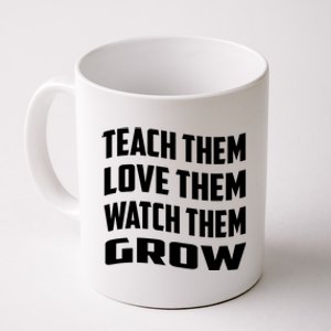 Teacher Teach Them Love Them Watch Them Grow Cute Gift Coffee Mug