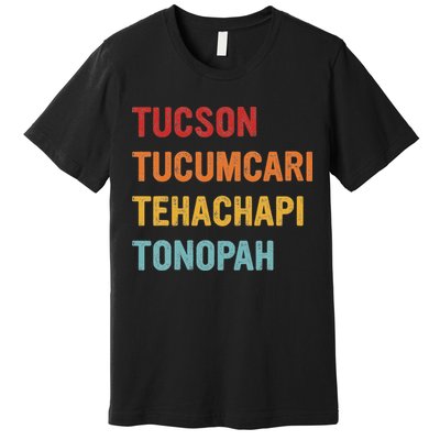 Tucson Tucumcari Tehachapi Tonopah Retro Americana Travel Premium T-Shirt