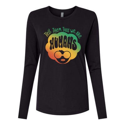 Tell Them That We Are Humans Juneteenth Womens Cotton Relaxed Long Sleeve T-Shirt