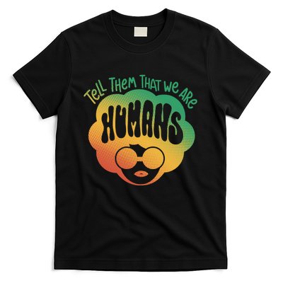 Tell Them That We Are Humans Juneteenth T-Shirt