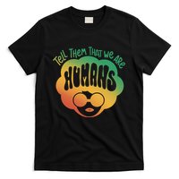 Tell Them That We Are Humans Juneteenth T-Shirt