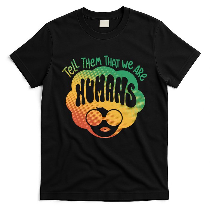 Tell Them That We Are Humans Juneteenth T-Shirt