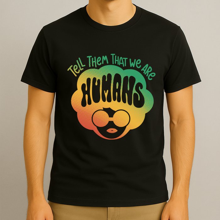 Tell Them That We Are Humans Juneteenth T-Shirt
