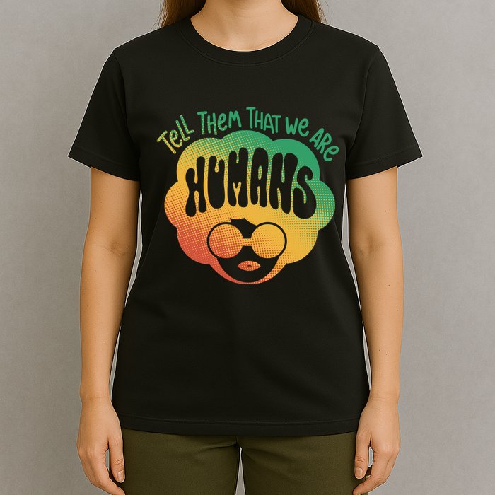 Tell Them That We Are Humans Juneteenth T-Shirt