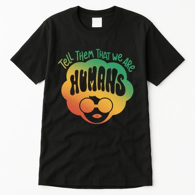 Tell Them That We Are Humans Juneteenth Tall T-Shirt