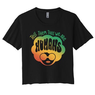 Tell Them That We Are Humans Juneteenth Women's Crop Top Tee