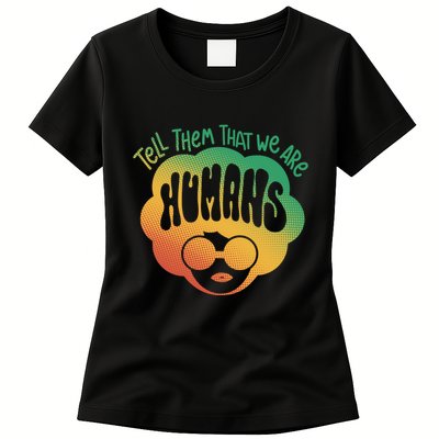 Tell Them That We Are Humans Juneteenth Womens T-Shirt