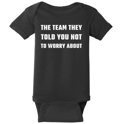 The Team They Told You Not To Worry About Baby Bodysuit