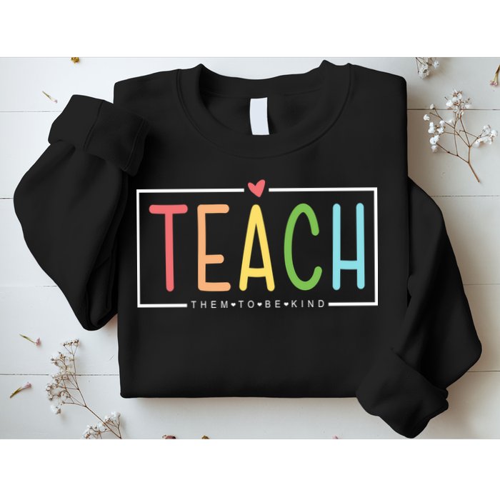 Teach Them To Be Kind Sweatshirt