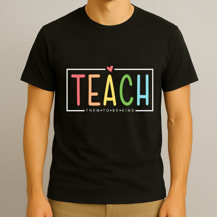 Teach Them To Be Kind T-Shirt